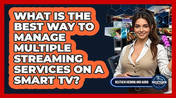 What Is The Best Way To Manage Multiple Streaming Services On A Smart TV?