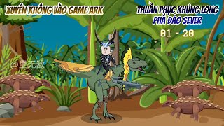 [Full dài 01  20] Xuyên không vào game ARK, thuần phục khủng long phá đảo sever | Ngọc Đức Review