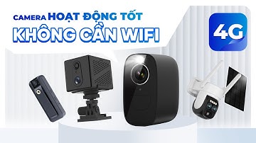 Các loại camera 4G - Không cần wifi vẫn hoạt động tốt!?