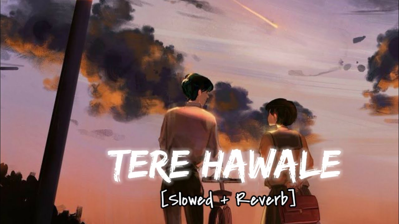 Tere Hawale (slowed + reverb) Arijit Singh, Shilpa Rao Lofi