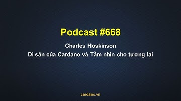 Podcast #668 - Charles Hoskinson || Di sản của Cardano và Tầm nhìn cho tương lai