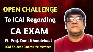 Open Challenge to ICAI Regarding CA EXAM l Credit Prof. Dani Khandelwal