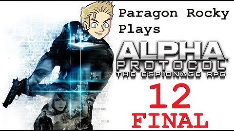 Paragon Rocky Plays Alpha Protocol - Episode 12 FINAL