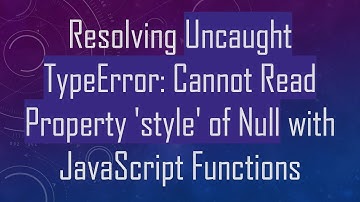 Resolving Uncaught TypeError: Cannot Read Property 