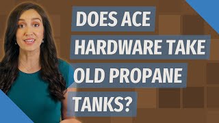 Does Ace Hardware take old propane tanks?