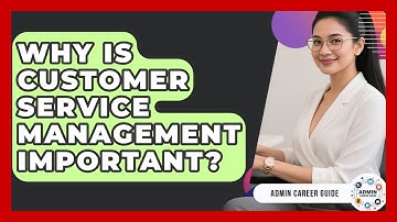 Why Is Customer Service Management Important? - Admin Career Guide
