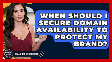 When Should I Secure Domain Availability to Protect My Brand? - Domain And Hosting Gurus