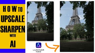 UPSCALE AI SUPERSHARP AI IN LUMINAR NEO and EDITING FUJI JPEG OF EIFFEL TOWER