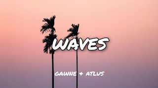 Waves (Lyrics) - GAWNE x Atlus