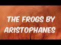 THE FROGS by Aristophanes ( Greek Drama)(Summary in Hindi and Urdu) For MA ENG HONS NET SLET PGT TGT