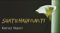 Suatu Hari Nanti - Keroz Nazri [Lirik]  - Durasi: 3:49. 