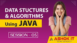 Data Structures & Algorithms using Java | Session - 05 | Ashok IT