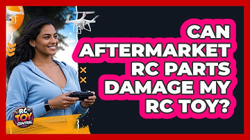 Can Aftermarket RC Parts Damage My RC Toy?