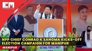 NPP chief Conrad Sangma kickstarts poll campaign in Manipur
