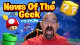 News Of The Geek: 03/27/26