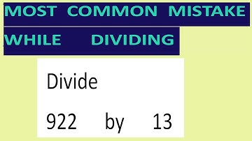 Divide     922      by      13     Most   common  mistake  while   dividing