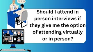 Should I attend in person interviews if they give me the option of attending virtually or in person?