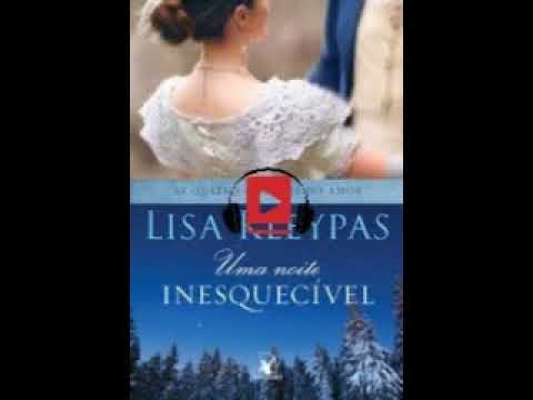 Audio livro | As Quatro Estacoes do Amor Livro 4 5 UMA NOITE INESQUECÍVEL Lisa Kleypas