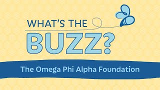 What's the Buzz The Omega Phi Alpha Foundation