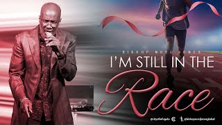 BISHOP NOEL JONES - I'M STILL IN THE RACE