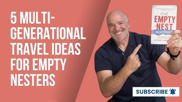 5 Multi-Generational Travel Ideas for Empty Nester