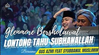 LONTONG TAHU LONTONG SATE & SUBHANALLAH | SHOLAWAT VERSI SYUBBANUL MUSLIMIN FT GUS AZMI ASKANDAR