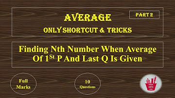 Average | Part 2 | Finding Nth Number When Average Of 1St P And Last Q Is Given | For All Exams