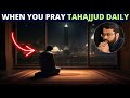 What happens when you pray tahajjud everyday