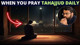 WHAT HAPPENS WHEN YOU PRAY TAHAJJUD EVERYDAY?