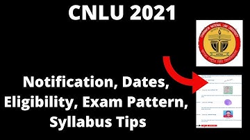 CNLU 2021 : Notification, Application Form, Pattern, Eligibility, Exam Syllabus, Preparation Tips