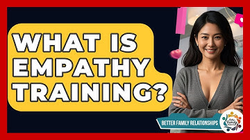 What Is Empathy Training? - Better Family Relationships