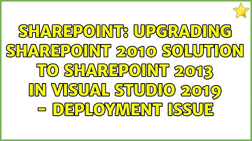 Upgrading SharePoint 2010 solution to SharePoint 2013 in Visual Studio 2019 - Deployment Issue