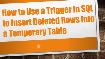 How to Use a Trigger in SQL to Insert Deleted Rows into a Temporary Table