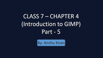 CLASS 7 – CHAPTER 4 - GIMP Tutorial (Part 5) by Anshu Kiran