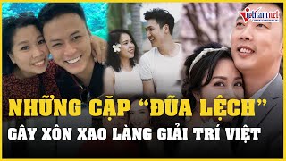 Những cặp đôi "đũa lệch" gây xôn xao nhất showbiz Việt | Vietnamnet