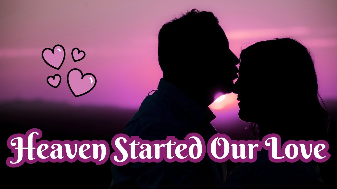 Babe, Heaven Started Our Love - Heartfelt Romantic Love Song