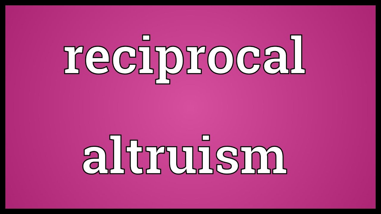 Reciprocal altruism Meaning YouTube