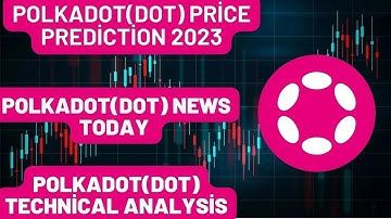 POLKADOT(DOT) Price Prediction 2023 / POLKADOT(DOT) News Today / POLKADOT(DOT) Technical Analysis