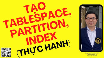 08.Thực hành Quản lý tablespace, partition, index, space | Trần Văn Bình DBA Master