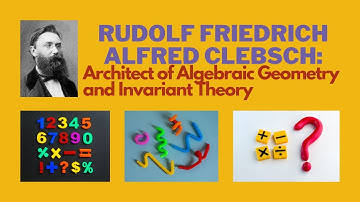 Rudolf Friedrich Alfred Clebsch: Architect of Algebraic Geometry and Invariant Theory