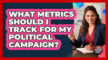 What Metrics Should I Track For My Political Campaign? - Your Campaign Coach