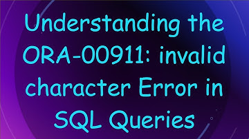 Understanding the ORA-00911: invalid character Error in SQL Queries