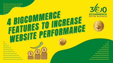 4 BigCommerce Features to Increase Website Performance