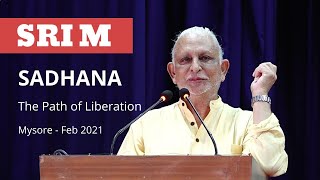 Sadhana  The Path of Liberation | Sri M | Mysore | February 2021