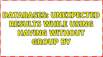 Databases: Unexpected results while using HAVING without GROUP BY