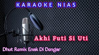 Karaoke Nias ~ Akhi Futi Si Uti √ Dhut Remix Terbaru