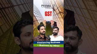 Freelancing Business &amp; Business by Minor | Important GST Update Explained 🚨