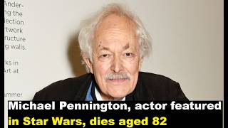 Michael Pennington, actor featured in Star Wars, dies aged 82