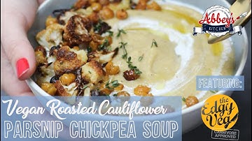 VEGAN Roasted Cauliflower, Parsnip and Chickpea Soup with Edgy Veg | Gluten Free | Dairy Free