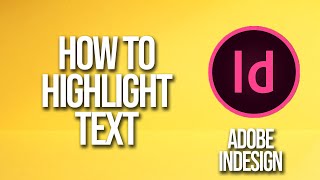 How To Highlight Text Adobe InDesign Tutorial